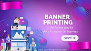 Banner Printing Is The Perfect Way To Make An Impact On Business