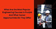 What Are the Most Popular Engineering Courses in Punjab And What Career Opportunities Do They Offer