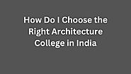 How Do I Choose the Right Architecture College in India - JustPaste.it
