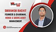 Shivansh Rachit – Founder & Chairman, Hedge & Sachs Asset Management