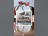 Top 10 Luxury Watches #watches #luxurywatches