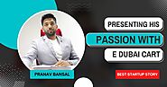 Pranav Bansal : Presenting His Passion with E Dubai Cart 