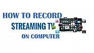 How to Record Streaming TV on PC Handily?