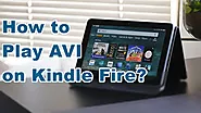 Can’t Play AVI on Kindle Fire? Try Quick Solution Here!