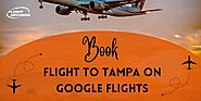 How do I Book Flights to Tampa at Google Flights?