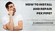How to Install PEX Pipe | How to Repair PEX Pipe - Plumbing Advice24