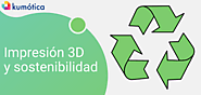 Impresión 3D y sostenibilidad - Kumótica