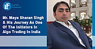 Mr. Maya Sharan Singh & His Journey As One Of The Initiators In Algo Trading In India