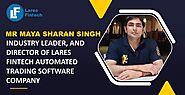 Mr. Maya Sharan Singh an industry leader & director of Lares Fintech a successful Automated Trading Software Company