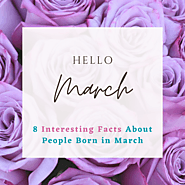 8 INTERESTING FACTS ABOUT PEOPLE BORN IN MARCH