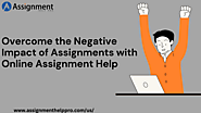 Overcome the Negative Impact of Assignments with Online Assignment Help