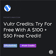 Vultr Coupon Credits: Try for free with a $100 + $50 Free credit!