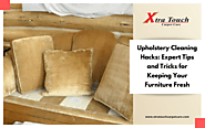 Upholstery Cleaning Hacks: Expert Tips and Tricks for Keeping Your Furniture Fresh