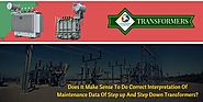 Correct Interpretation Of Maintenance Data Of Step up And Step down Transformers