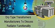 Dry Type Transformers Manufacturers To Discuss Radiator Functionality
