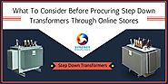What To Consider Before Procuring Step Down Transformers Through Online Stores