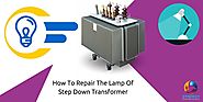 How To Repair The Lamp Of Step Down Transformer