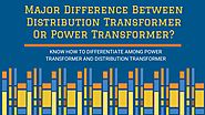 Major Difference Between Distribution Transformer Or Power Transformer?
