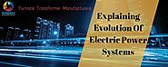 Furnace Transformer Manufacturers Explaining Evolution Of Electric Power Systems