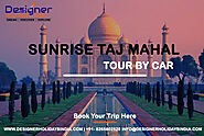 Taj Mahal Sunrise Tour | Sunrise Taj Mahal Tour by Car | Delhi to Taj Mahal Sunrise Tour