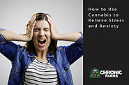 How to Use Cannabis to Relieve Stress and Anxiety - Chronic Farms