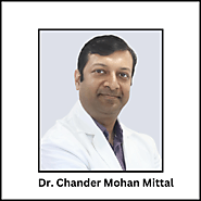 Dr. Chander Mohan Mittal - Cardiac Surgeon