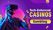 Tech-Enhanced Casinos In India Offer A Lot More Than Just Gambling