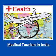 Medical Tourism In India - Why should choose India for Medical Tourism