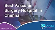 Top 5 Best Vascular Surgery hospital in Chennai | Vinita Health
