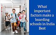 What-important-factors-make-a-boarding-schools-in-India-Best