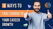 4 Ways To Take Charge Of Your Career Growth