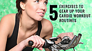 5 Exercises to Gear Up Your Cardio Workout Routines