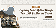 Exploring India’s Golden Triangle Tour: A Journey Through Pushkar and Beyond