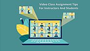 Video class assignment tips for instructors and students
