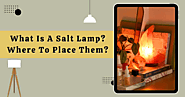 What Is A Salt Lamp? Where To Place Them?