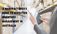 A manufacturer’s guide to an effective inventory management in Australia