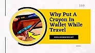 8 Best Reasons Why Put A Crayon In Wallet While Travel