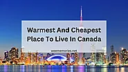 10 Best Warmest And Cheapest Place To Live In Canada