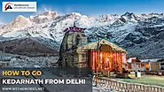 How To Go Kedarnath From Delhi - 4 Best Ways