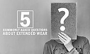 5 Commonly Asked Questions About Extended Wear