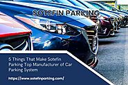 5 Things That Make Sotefin Top Manufacturer of Parking System