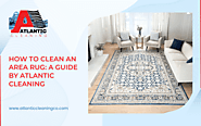 How To Clean An Area Rug: A Guide By Atlantic Cleaning