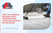 How To Choose A Reliable Post-construction Cleaning Company In Fall River.