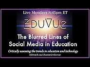 #EduVue 2.20 - The Blurred Lines of Social Media in Education (Food For Thought)
