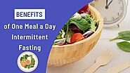 Benefits of One Meal a Day Intermittent Fasting