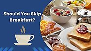 Should You Skip Breakfast?