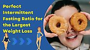Intermittent fasting and the ideal ratio for the greatest weight loss