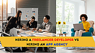 Pros and Cons of Hiring a Freelancer Developer vs Hiring an App Agency