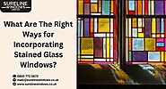 What Are The Right Ways for Incorporating Stained Glass Windows?