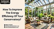 How To Improve The Energy Efficiency Of Your Conservatory?